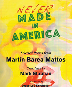 Never Made in America: Selected Poems from Martín Barea Mattos